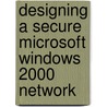 Designing a Secure Microsoft Windows 2000 Network by iUniverse. com