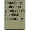 Desultory Notes On Jamieson's Scottish Dictionary door James B. Montogomerie-Fleming