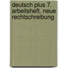 Deutsch plus 7. Arbeitsheft. Neue Rechtschreibung door Onbekend