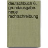 Deutschbuch 6. Grundausgabe. Neue Rechtschreibung door Onbekend