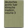 Deutsches Archiv Fuer Klinische Medizin, Volume 3 by Unknown