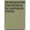 Developmental Interventions For Premature Infants door M. Virginia Wyly