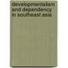 Developmentalism and Dependency in Southeast Asia by Nottingham Trent University