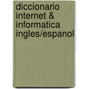 Diccionario Internet & Informatica Ingles/Espanol door William H. Hawn