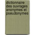 Dictionnaire Des Ouvrages Anonymes Et Pseudonymes