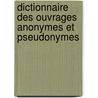 Dictionnaire Des Ouvrages Anonymes Et Pseudonymes by Antoine-Alexandre Barbier