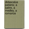 Didascalus Patiens; A Satire, A Medley, A Romance door James Harold Edward Crees