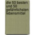 Die 50 besten und 50 gefährlichsten Lebensmittel