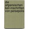 Die Altpersischen Keil-Inschriften Von Persepolis by Christian Lassen