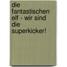 Die Fantastischen Elf - Wir sind die Superkicker! by Marliese Arold