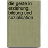 Die Geste in Erziehung, Bildung und Sozialisation by Christoph Wulf
