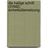 Die Heilige Schrift (31942). Einheitsübersetzung door Onbekend