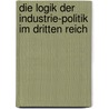Die Logik der Industrie­politik im Dritten Reich door Jonas Scherner