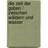 Die Zeit der Gaben / Zwischen Wäldern und Wasser door Patrick Leigh Fermor