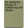 Die deutsche Literatur 5 / Aufklärung und Rokoko by Unknown