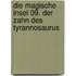Die magische Insel 09. Der Zahn des Tyrannosaurus