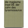 Die magische Insel 09. Der Zahn des Tyrannosaurus door Thilo