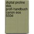 Digital Proline Das Profi-handbuch Canon Eos 550d