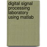 Digital Signal Processing Laboratory Using Matlab by Sanjit Mitra