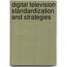 Digital Television Standardization And Strategies by Katharina Grimme