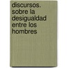 Discursos. Sobre La Desigualdad Entre Los Hombres door Jean Jacques Rousseau