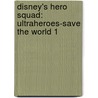 Disney's Hero Squad: Ultraheroes-Save the World 1 by Riccardo Secchi