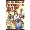 Do's And Taboos Of Preparing For Your Trip Abroad door John P. Healy