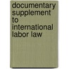 Documentary Supplement to International Labor Law door Lance Compa