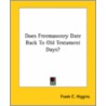 Does Freemasonry Date Back To Old Testament Days? door Frank C. Higgins