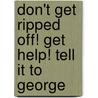 Don't Get Ripped Off! Get Help! Tell It To George by Cynthia Bercowetz