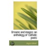 Dreams And Images; An Anthology Of Catholic Poets door Joyce Kilmer