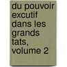 Du Pouvoir Excutif Dans Les Grands Tats, Volume 2 by Jacques Necker