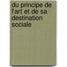 Du Principe de L'Art Et de Sa Destination Sociale door Pierre-Joseph Proudhon