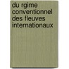 Du Rgime Conventionnel Des Fleuves Internationaux door Ed Engelhardt