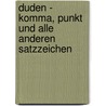 Duden - Komma, Punkt und alle anderen Satzzeichen by Unknown