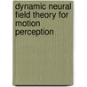 Dynamic Neural Field Theory for Motion Perception by Martin Giese