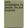 Early Philadelphia; Its People, Life And Progress by Horace Mather Lippincott