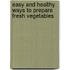Easy and Healthy Ways to Prepare Fresh Vegetables