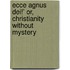 Ecce Agnus Dei!' Or, Christianity Without Mystery