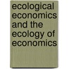 Ecological Economics And The Ecology Of Economics by Herman E. Daly