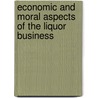 Economic And Moral Aspects Of The Liquor Business door Robert Bagnell