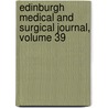 Edinburgh Medical And Surgical Journal, Volume 39 door . Anonymous
