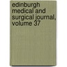 Edinburgh Medical and Surgical Journal, Volume 37 door Onbekend