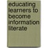Educating Learners To Become Information Literate