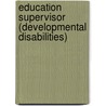 Education Supervisor (Developmental Disabilities) by Unknown