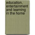 Education, Entertainment And Learning In The Home