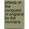 Effects of the Conquest of England by the Normans door Chichester Samuel Parkinson Fortescue