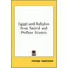 Egypt And Babylon From Sacred And Profane Sources door Ma George Rawlinson
