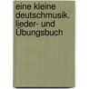 Eine kleine Deutschmusik. Lieder- und Übungsbuch door Uwe Kind