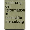 Einfhrung Der Reformation Im Hochstifte Merseburg by Albert Fraustadt